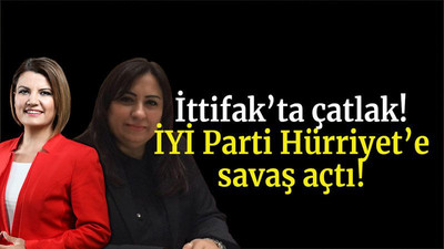 İttifak’ta çatlak! İYİ Parti Hürriyet’e savaş açtı!